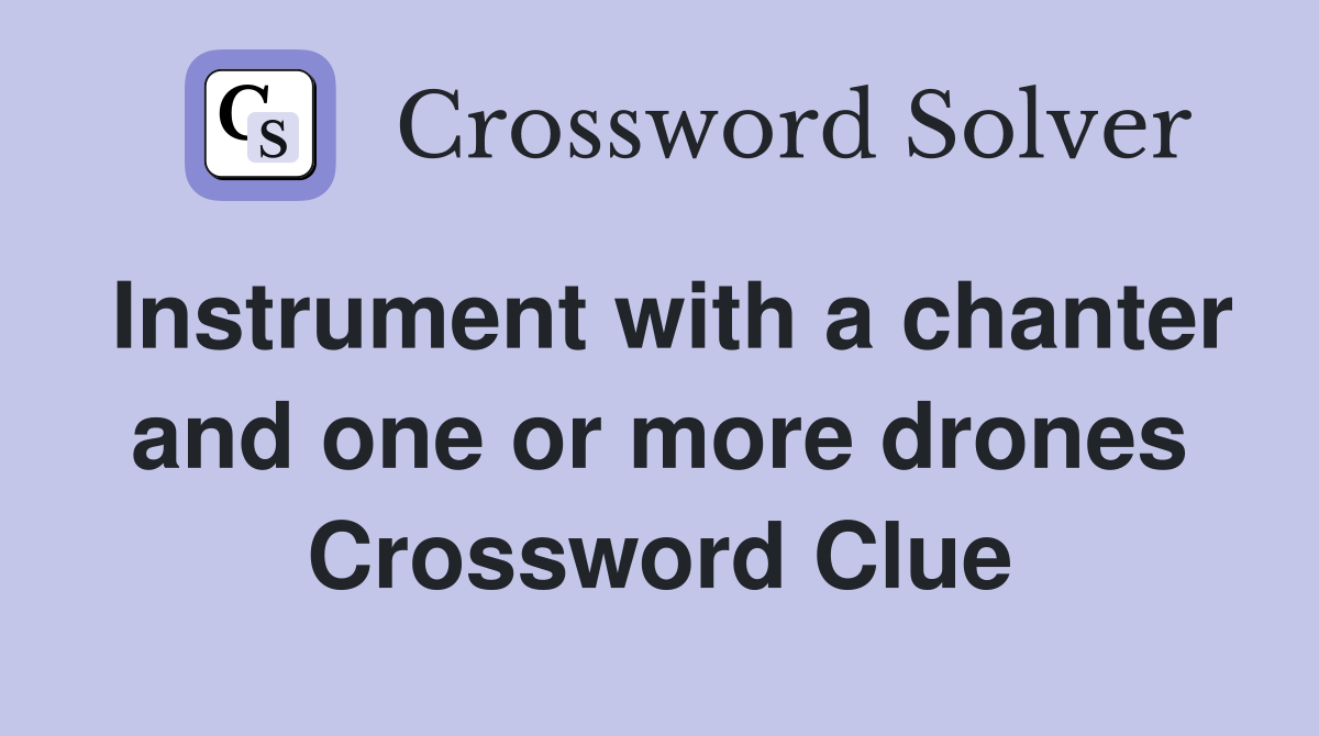 Instrument with a chanter and one or more drones Crossword Clue