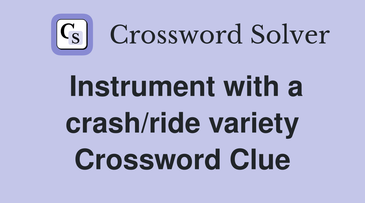 Instrument with a crash/ride variety Crossword Clue