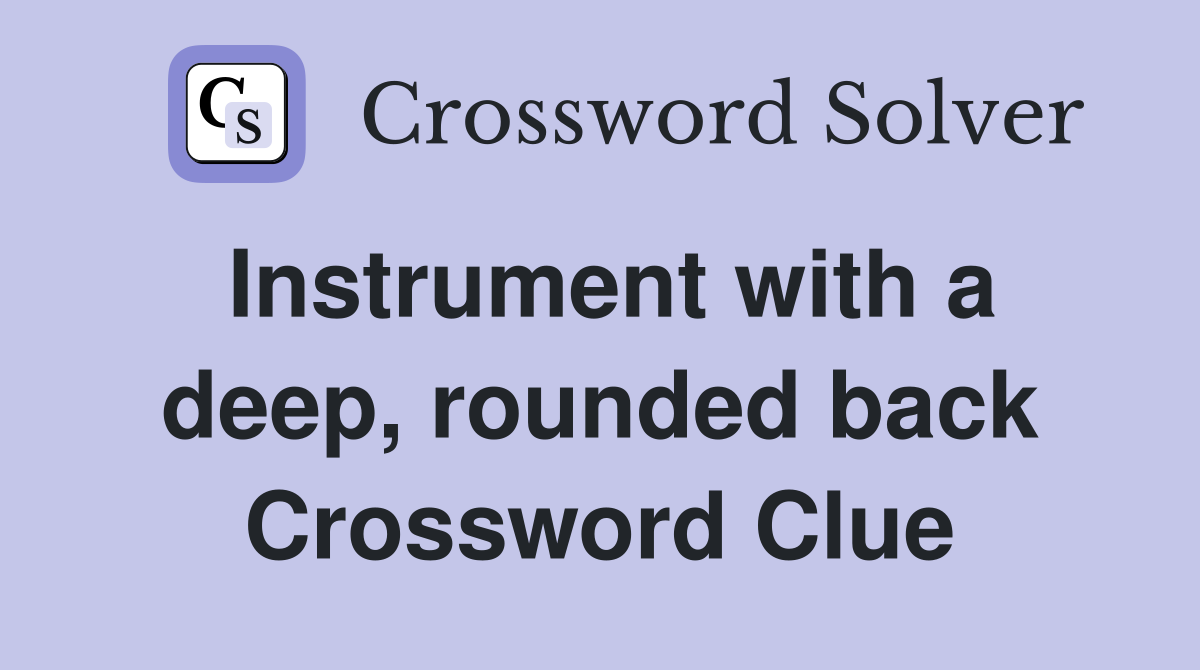 Instrument with a deep, rounded back Crossword Clue