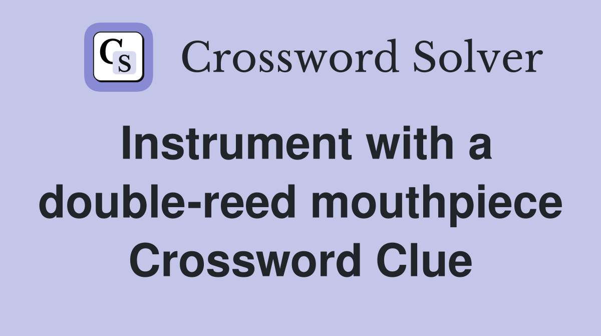 Instrument with a double-reed mouthpiece Crossword Clue