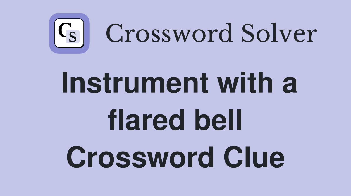 Instrument with a flared bell Crossword Clue