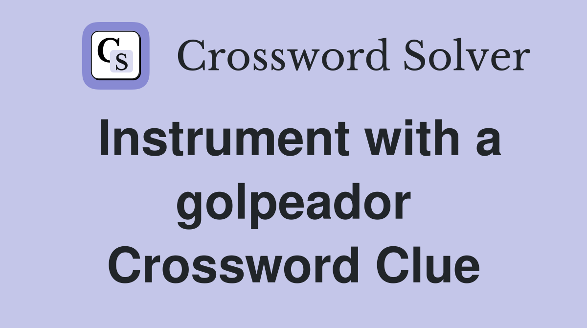 Instrument with a golpeador Crossword Clue