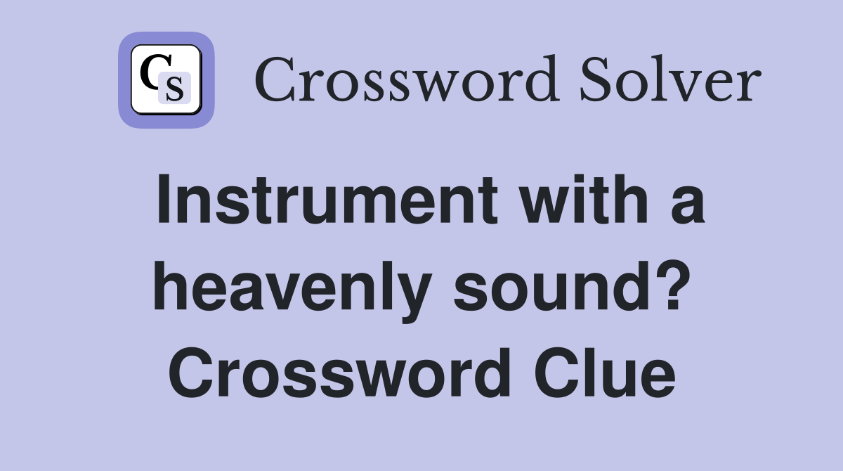 Instrument with a heavenly sound? Crossword Clue