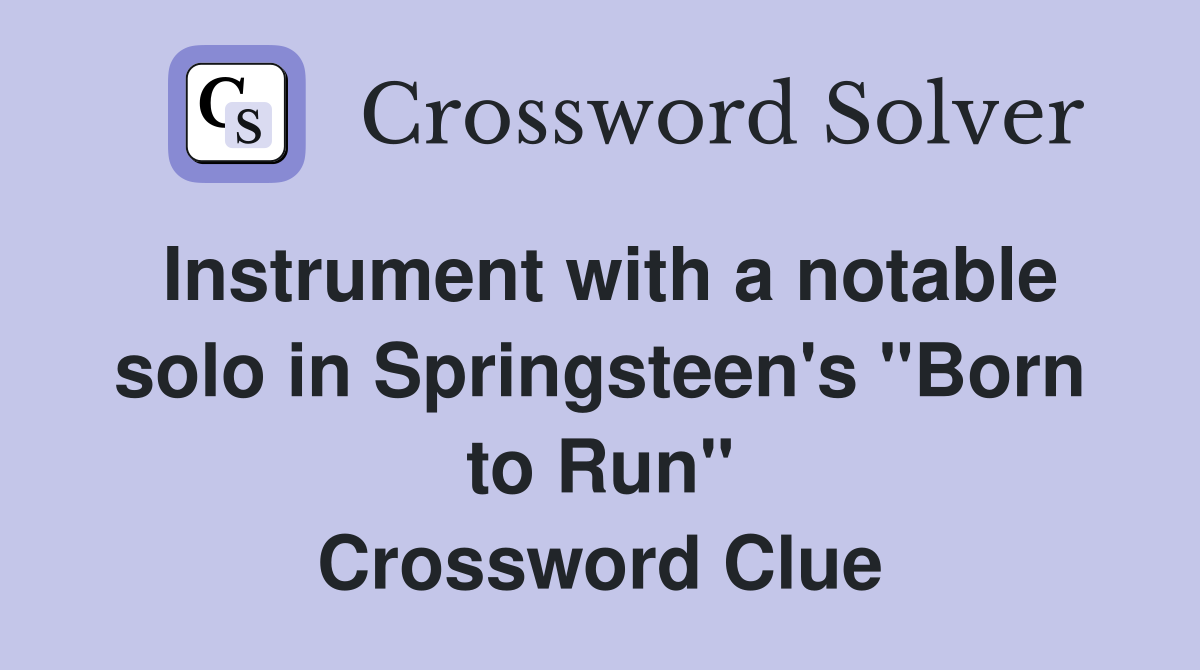 Instrument with a notable solo in Springsteen's "Born to Run" Crossword Clue