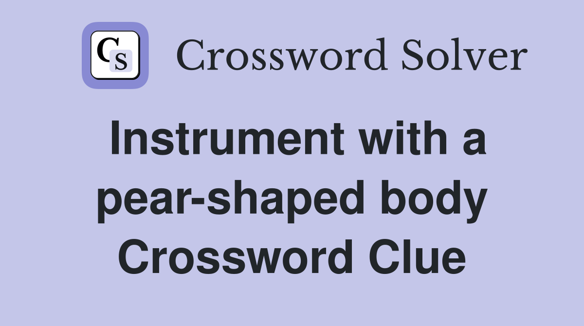 Instrument with a pear-shaped body Crossword Clue