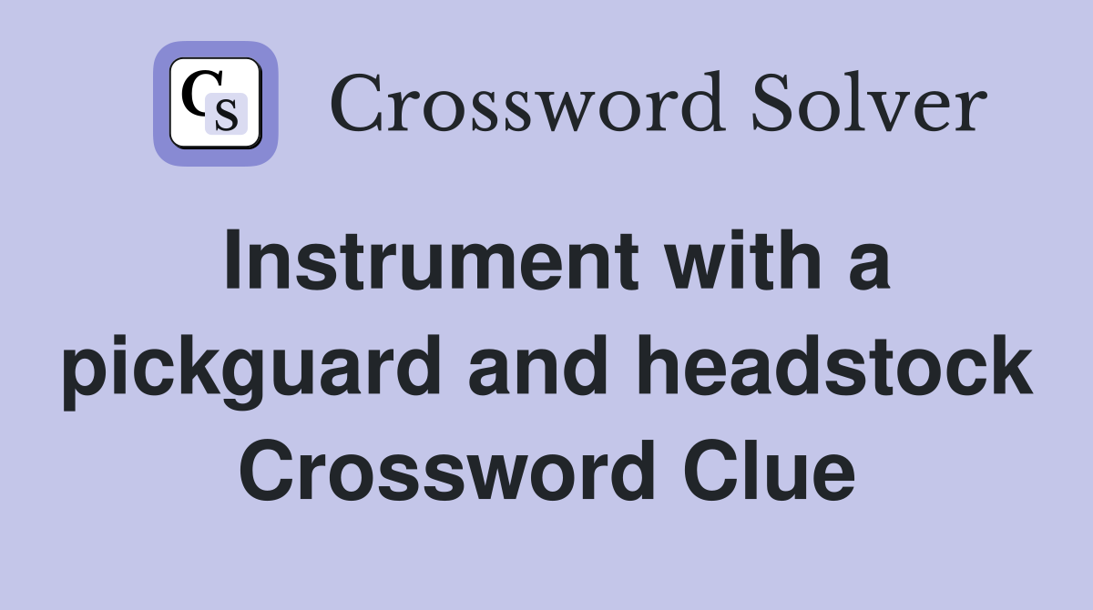 Instrument with a pickguard and headstock Crossword Clue