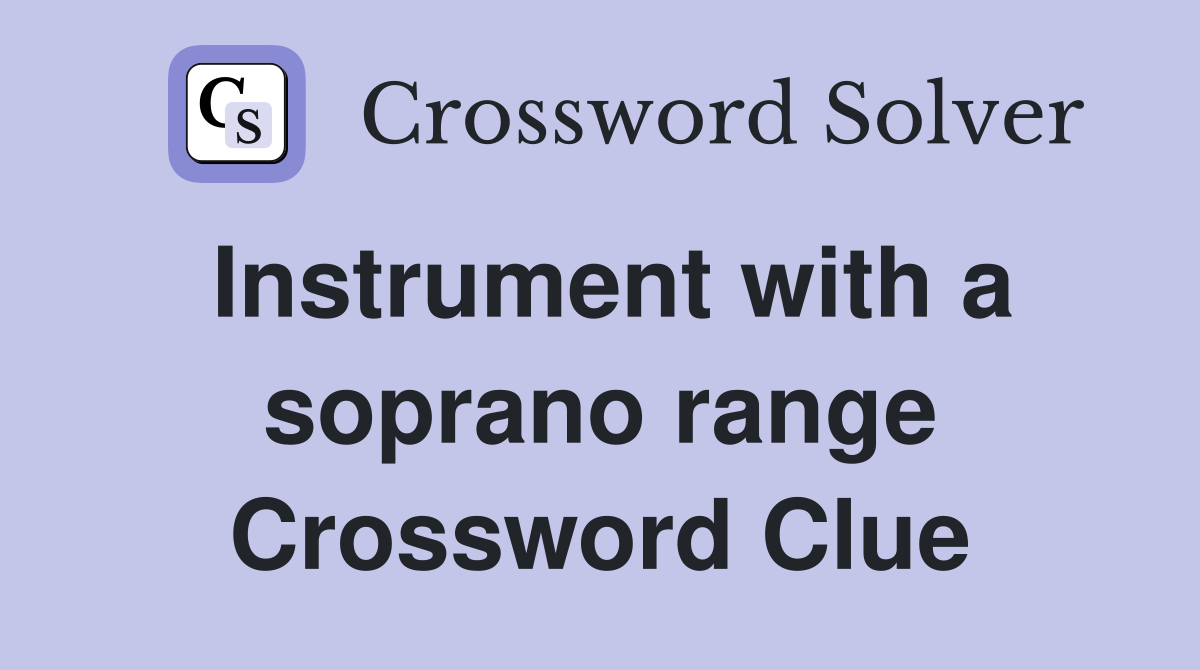 Instrument with a soprano range Crossword Clue