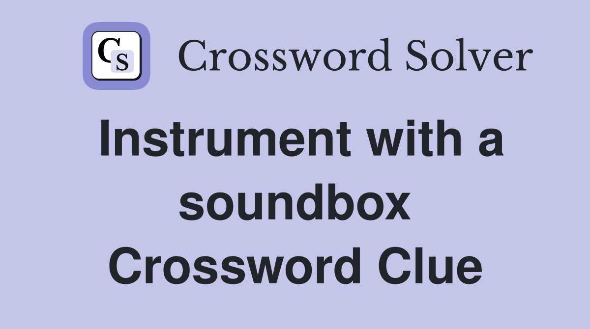 Instrument with a soundbox Crossword Clue