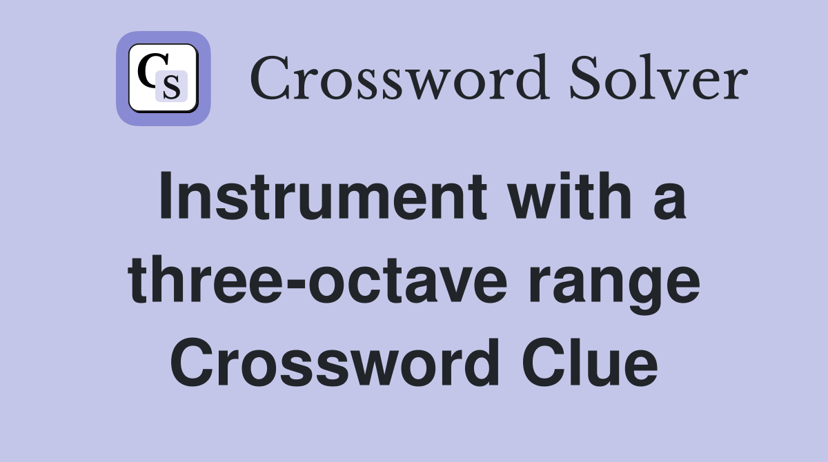 Instrument with a three-octave range Crossword Clue