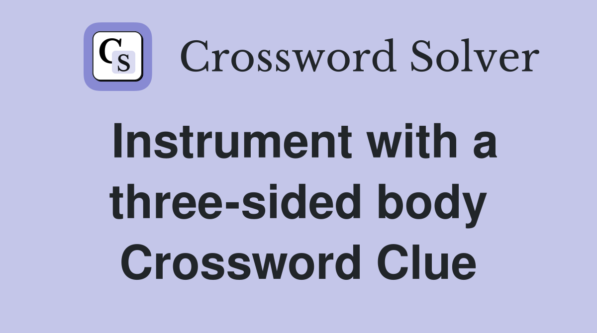 Instrument with a three-sided body Crossword Clue