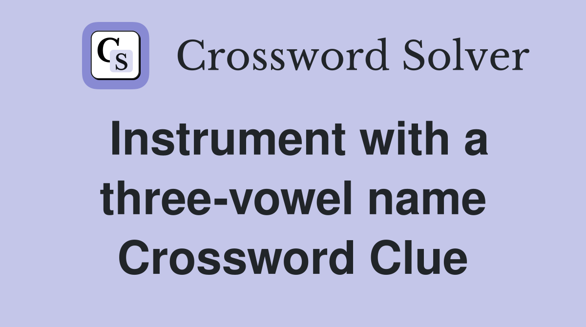 Instrument with a three-vowel name Crossword Clue