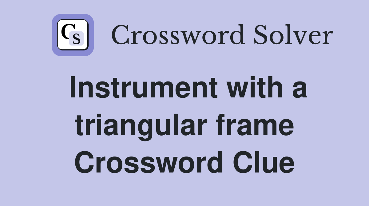 Instrument with a triangular frame Crossword Clue