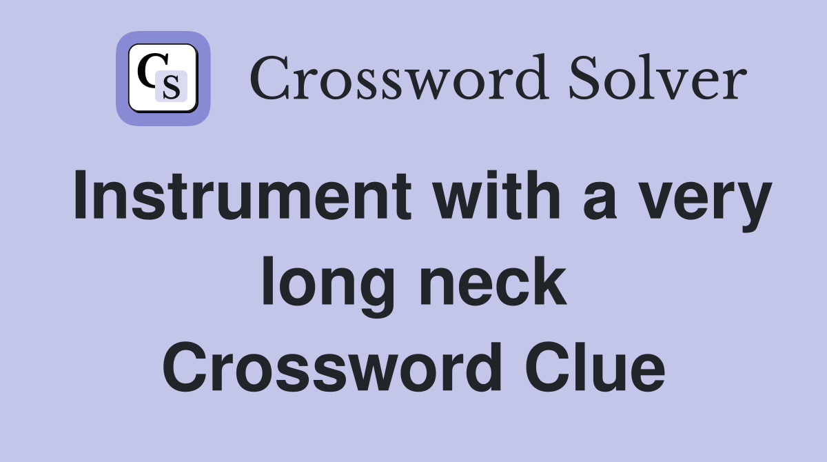 Instrument with a very long neck Crossword Clue