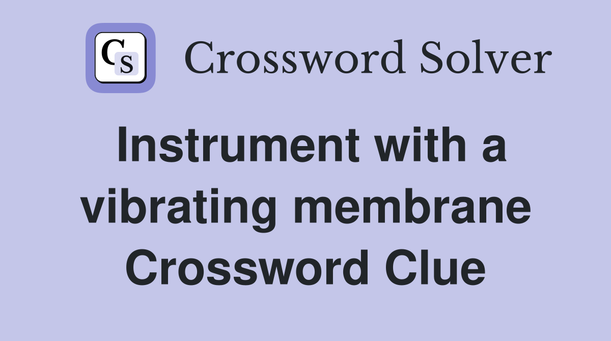Instrument with a vibrating membrane Crossword Clue