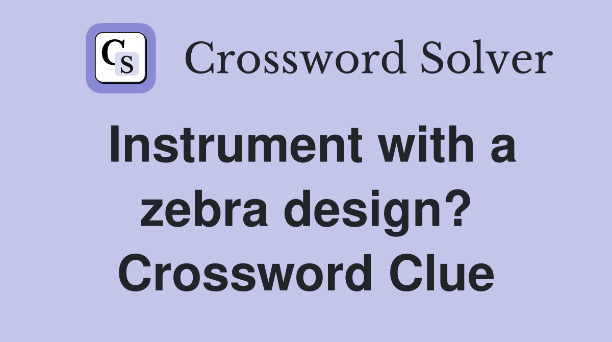 Instrument with a zebra design? Crossword Clue