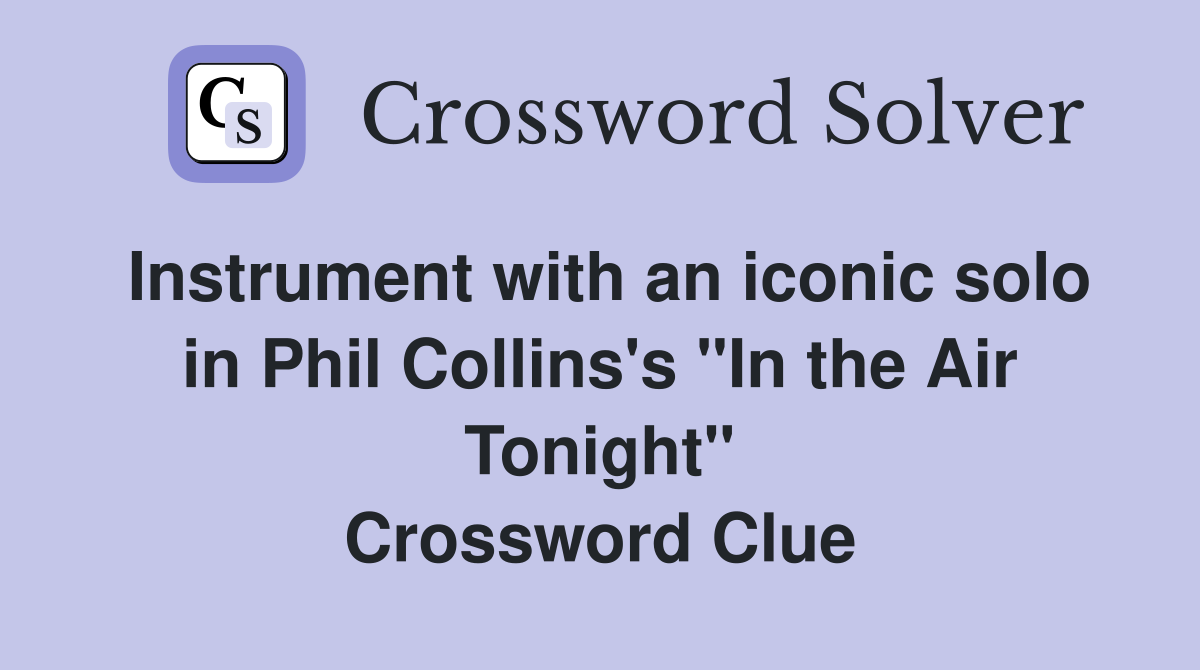 Instrument with an iconic solo in Phil Collins's "In the Air Tonight" Crossword Clue