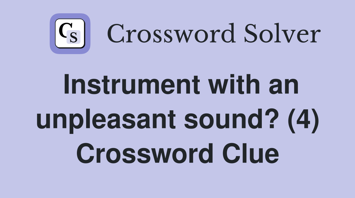 Instrument with an unpleasant sound? (4) Crossword Clue