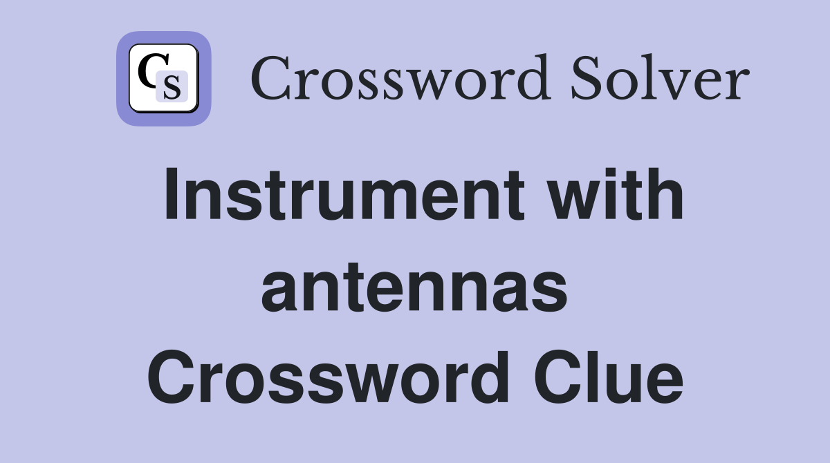 Instrument with antennas Crossword Clue