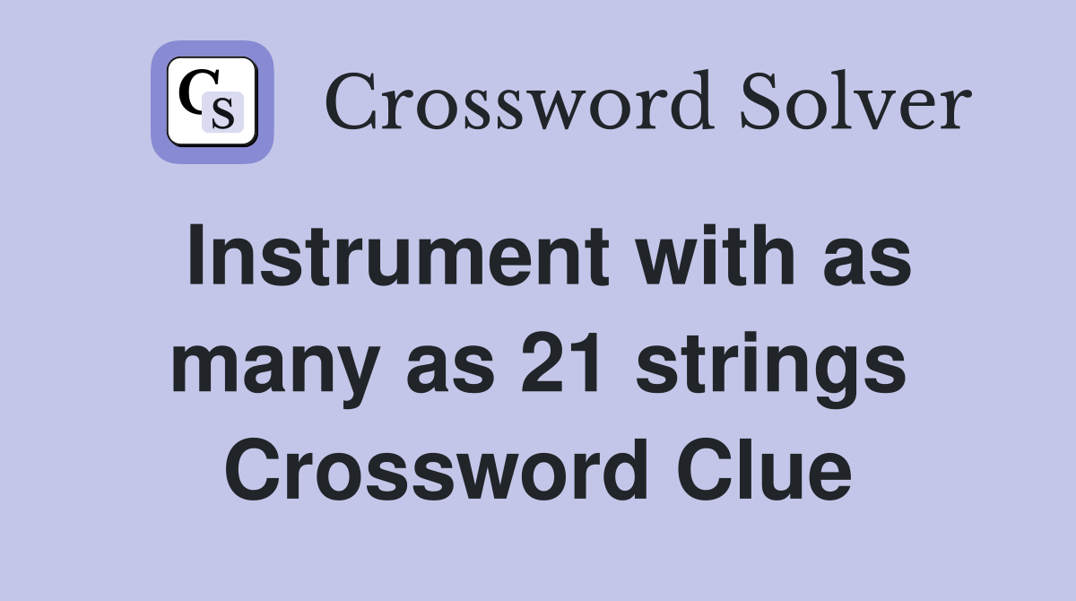 Instrument with as many as 21 strings Crossword Clue