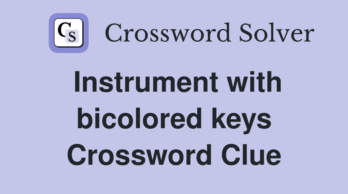 Instrument with bicolored keys Crossword Clue