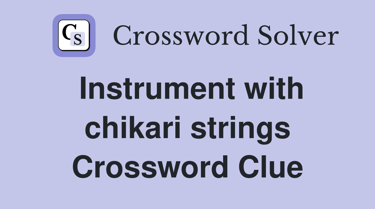 Instrument with chikari strings Crossword Clue