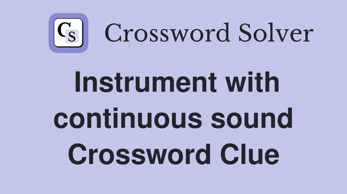 Instrument with continuous sound Crossword Clue