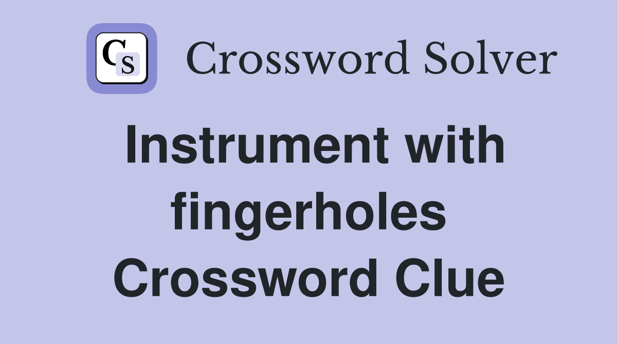 Instrument with fingerholes Crossword Clue