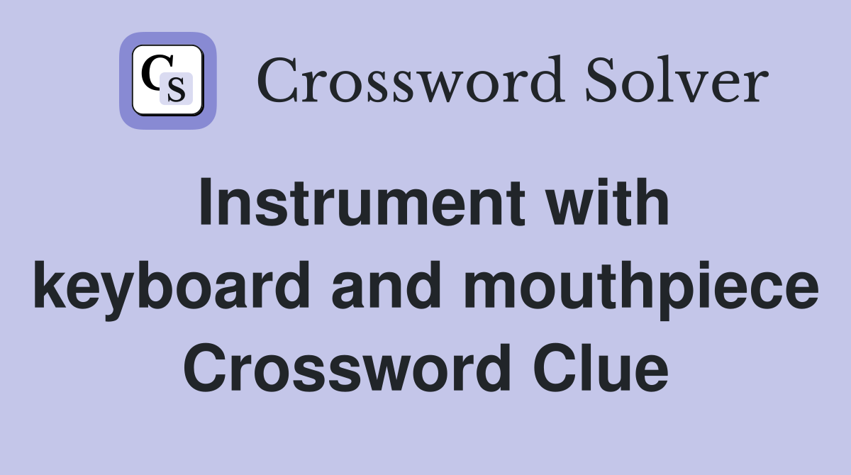 Instrument with keyboard and mouthpiece Crossword Clue