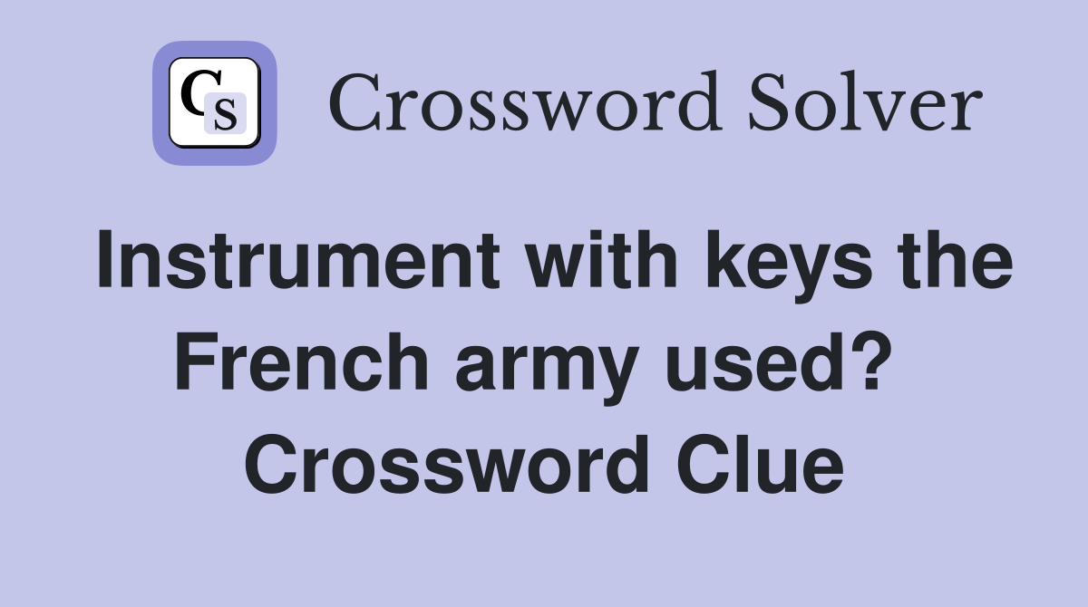 Instrument with keys the French army used?  Crossword Clue
