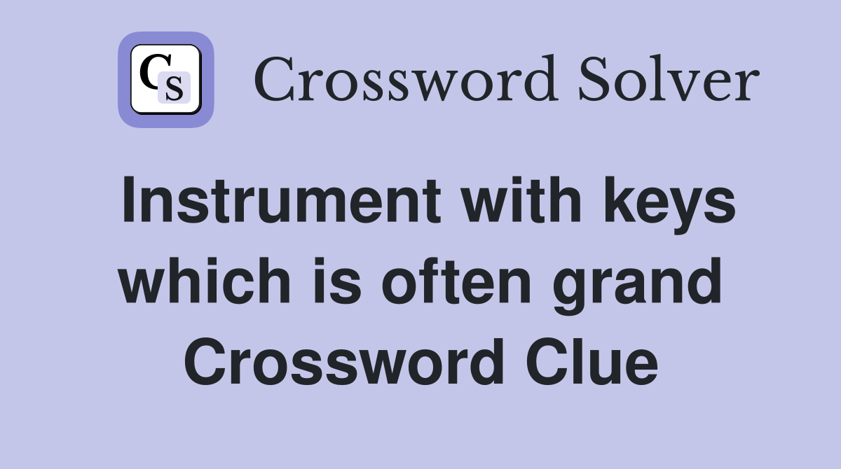 Instrument with keys which is often grand Crossword Clue