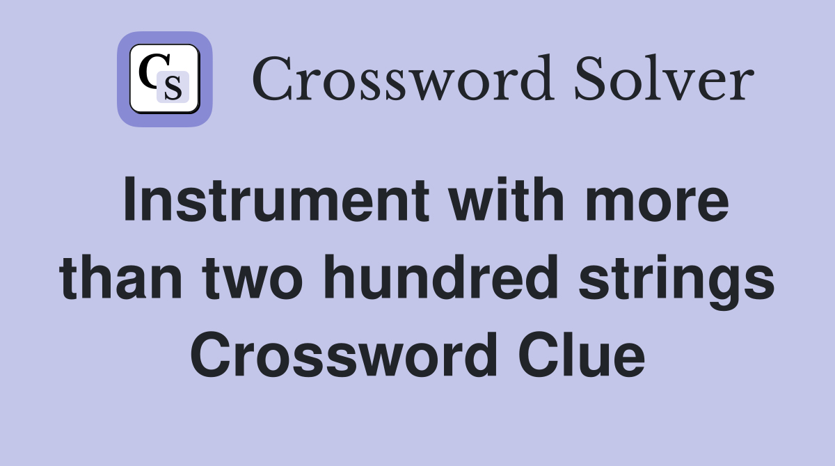 Instrument with more than two hundred strings Crossword Clue