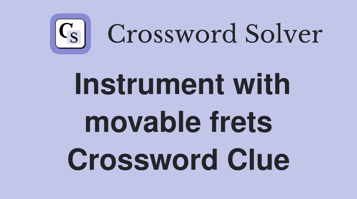 Instrument with movable frets Crossword Clue