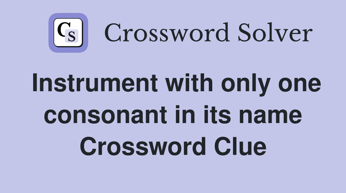 Instrument with only one consonant in its name Crossword Clue
