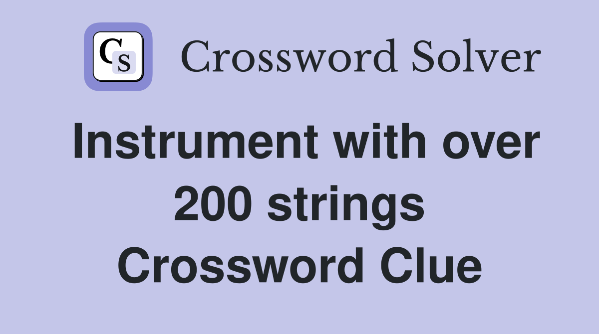 Instrument with over 200 strings Crossword Clue