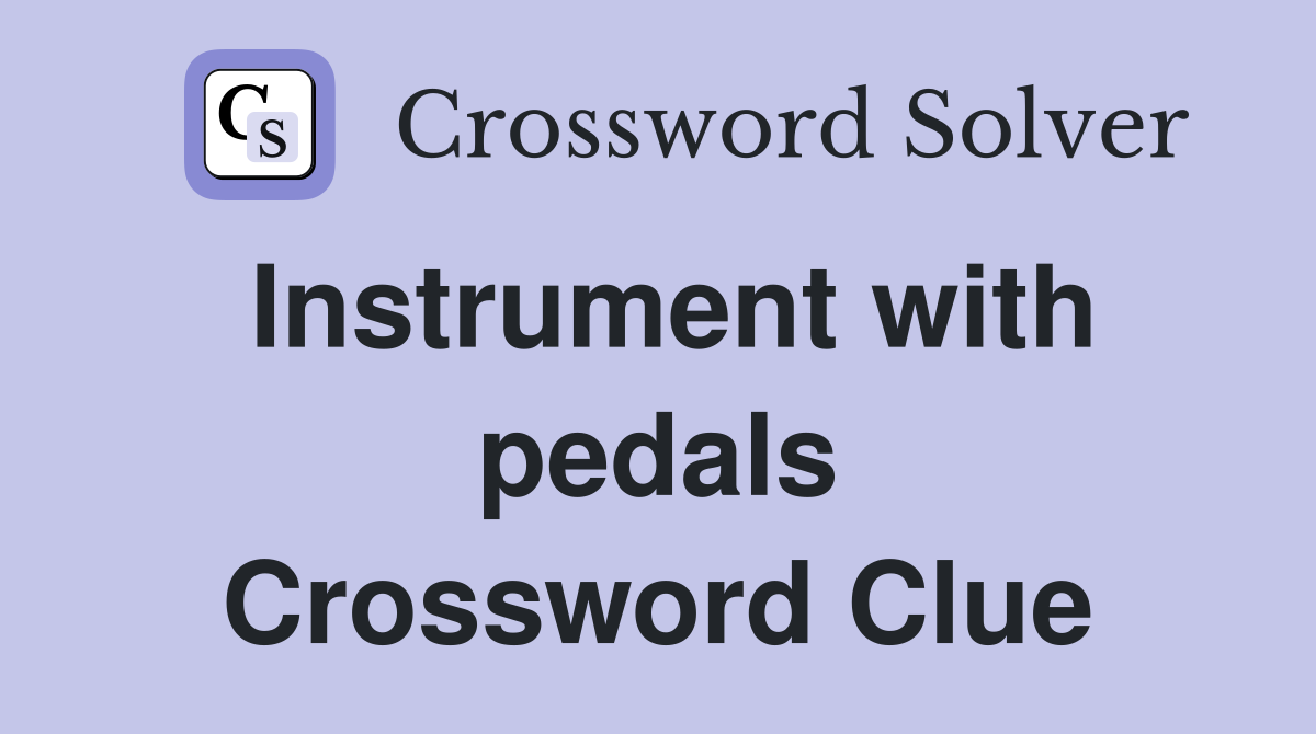 Instrument with pedals Crossword Clue