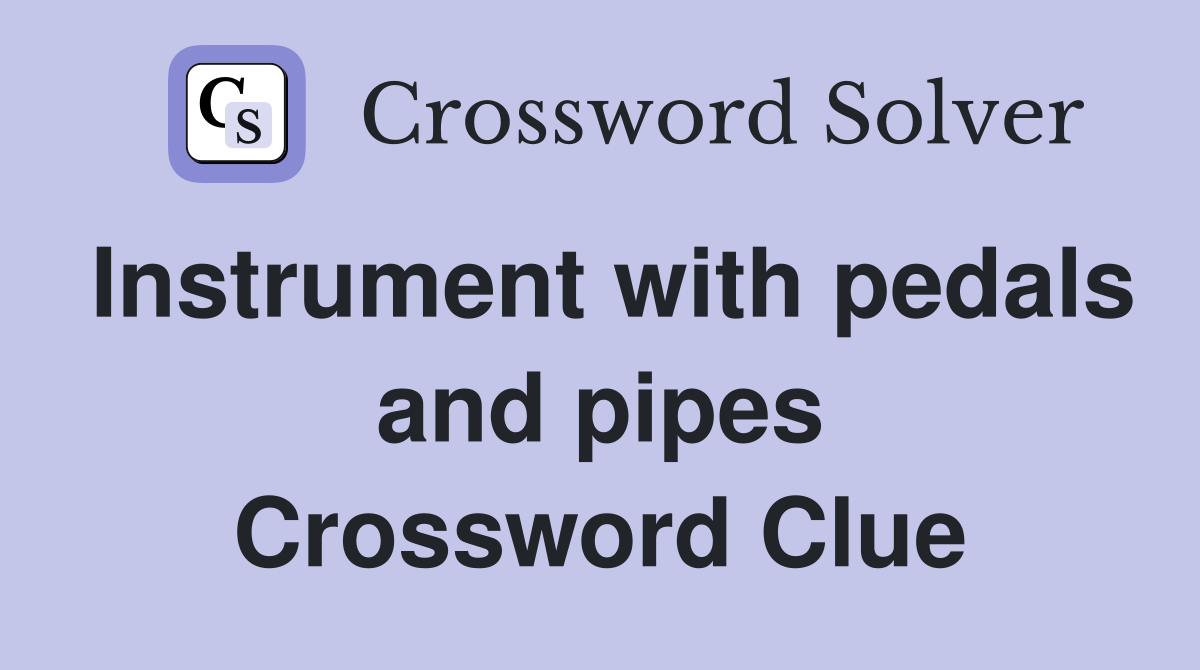 Instrument with pedals and pipes Crossword Clue