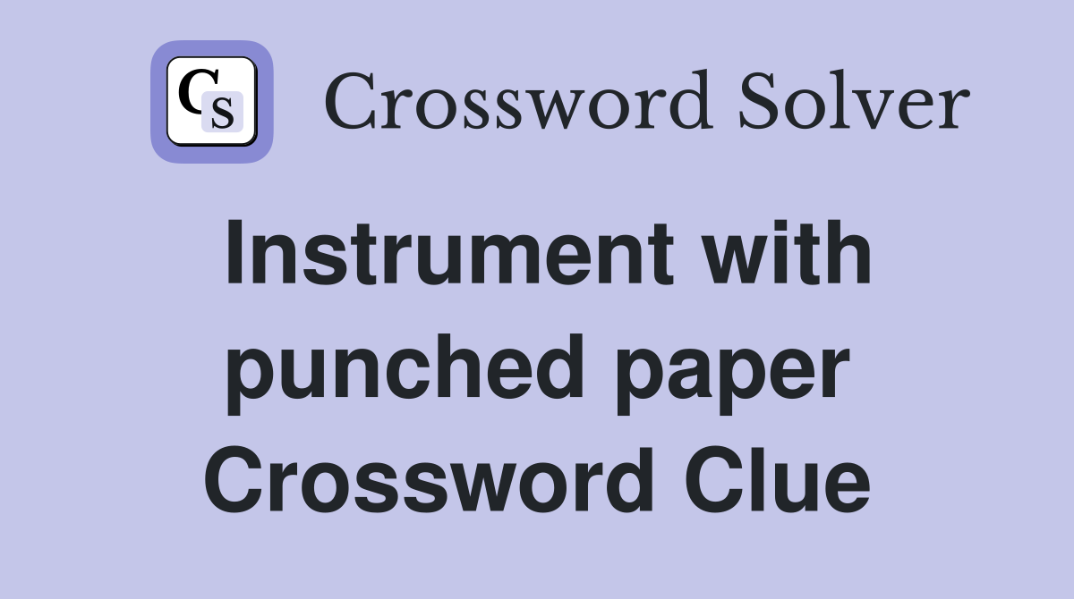 Instrument with punched paper Crossword Clue