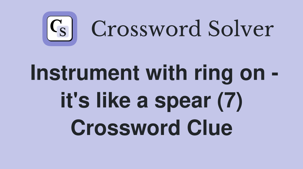 Instrument with ring on - it's like a spear (7) Crossword Clue