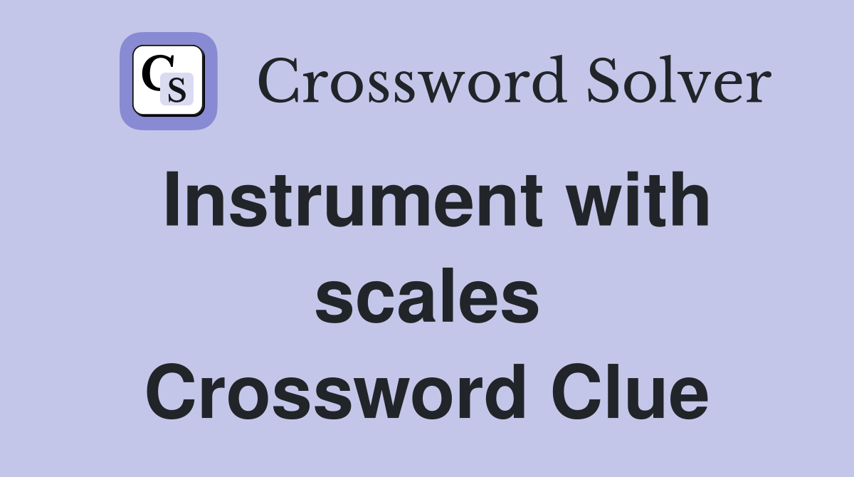 Instrument with scales Crossword Clue