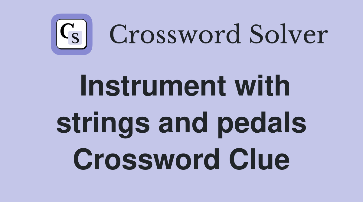 Instrument with strings and pedals Crossword Clue
