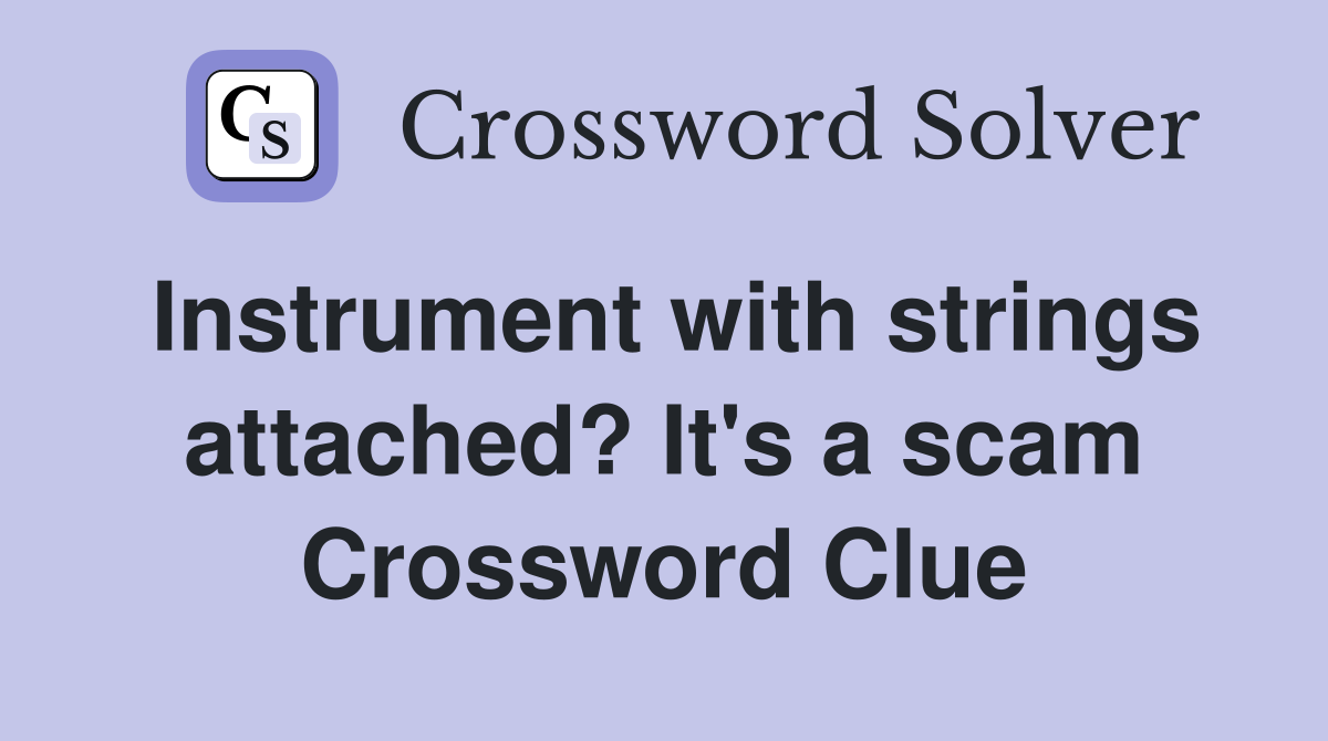 Instrument with strings attached? It's a scam Crossword Clue
