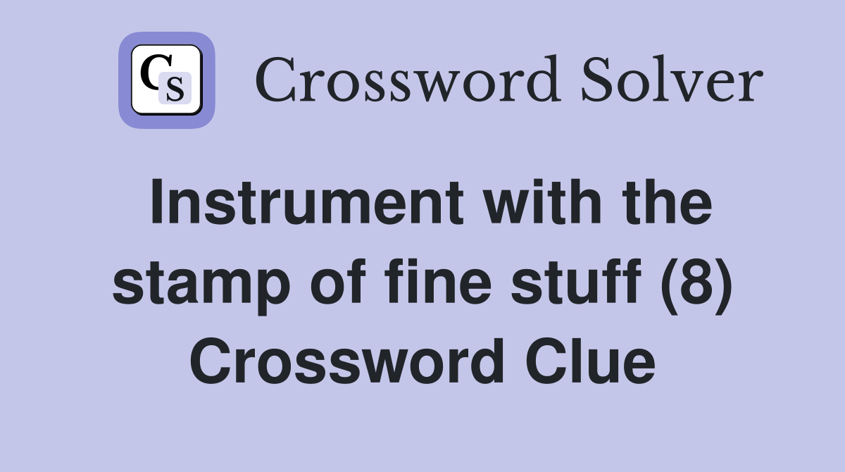 Instrument with the stamp of fine stuff (8) Crossword Clue