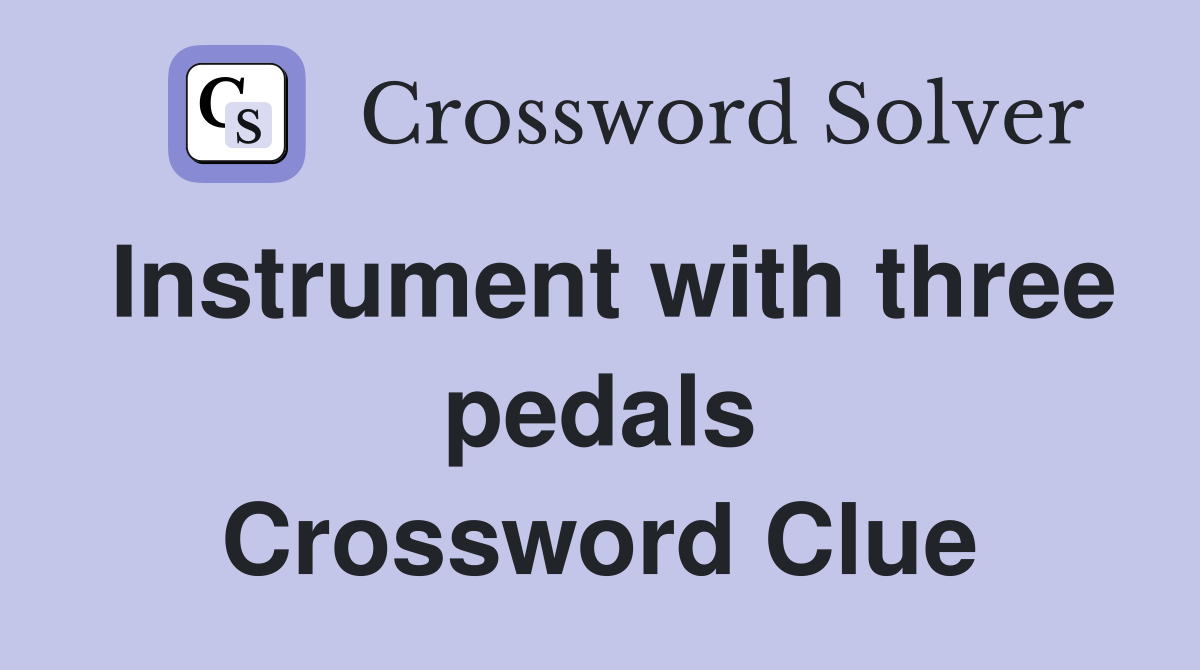 Instrument with three pedals Crossword Clue