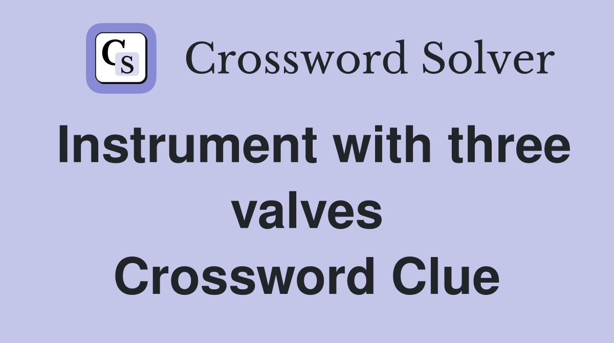 Instrument with three valves Crossword Clue