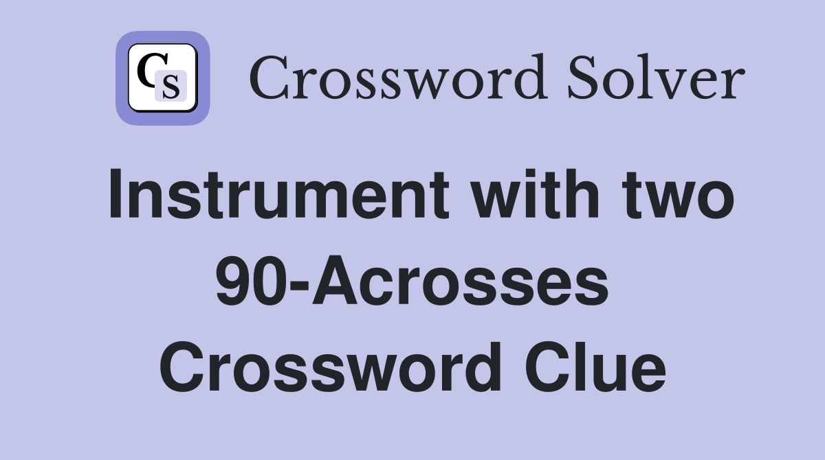 Instrument with two 90-Acrosses Crossword Clue