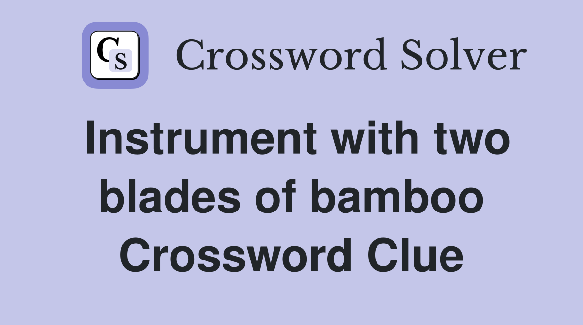 Instrument with two blades of bamboo Crossword Clue