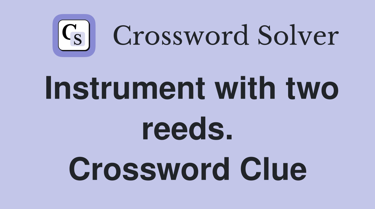 Instrument with two reeds. Crossword Clue