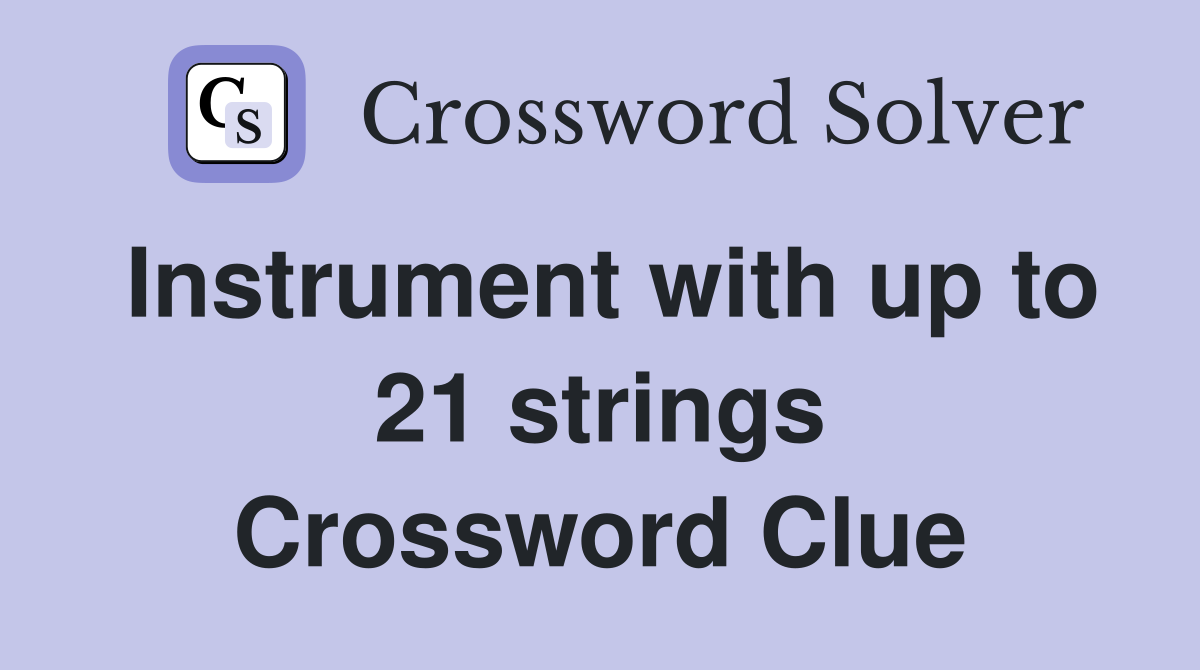 Instrument with up to 21 strings Crossword Clue