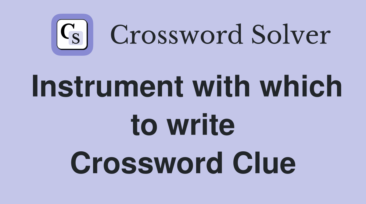 Instrument with which to write Crossword Clue