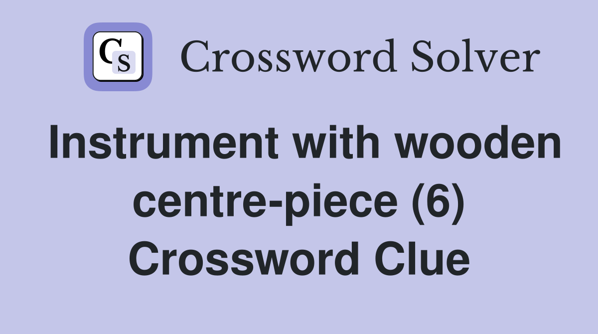 Instrument with wooden centre-piece (6) Crossword Clue